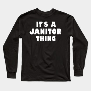 It's a janitor thing Long Sleeve T-Shirt